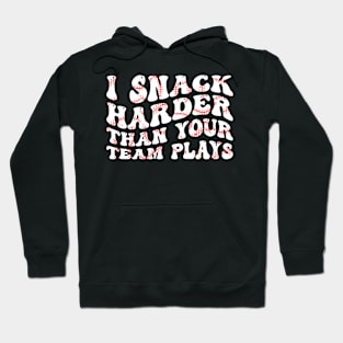 I Snack Harder Than Your Team Plays Softball Baseball Saying Hoodie